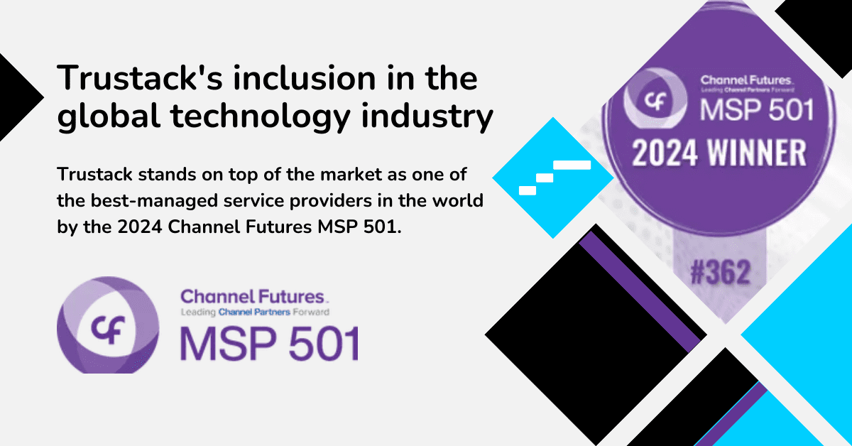 Trustack MSP Cyber Security, IT Services, IT Support. A graphic illustrating Trustack's recognition in the global technology industry. It highlights Trustack as a top service provider by Channel Futures MSP 501 for 2024, marked with a "2024 WINNER" badge and images of the MSP 501 logo.