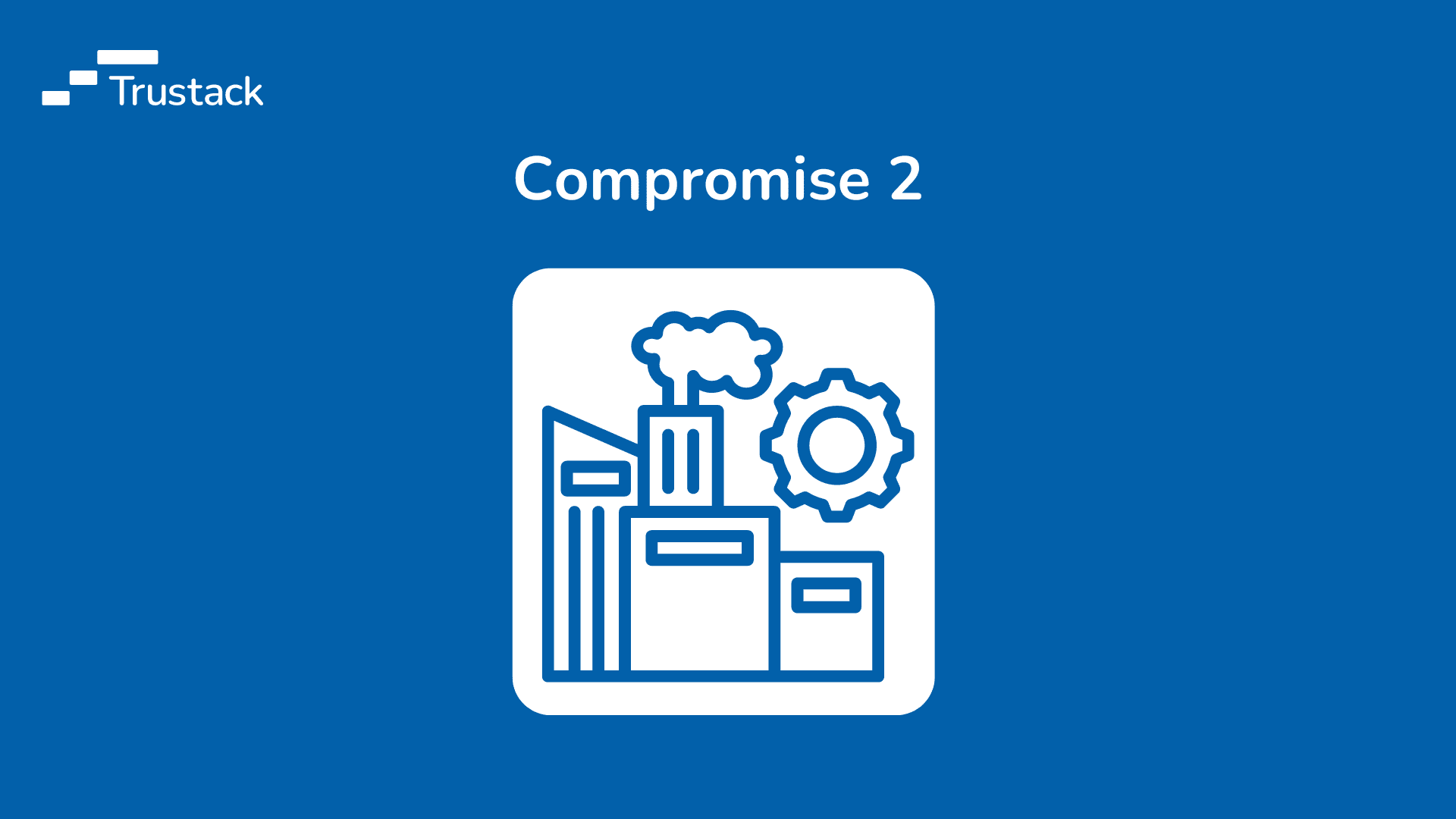 Trustack MSP Cyber Security, IT Services, IT Support. Business card-like blue graphic showcasing the Trustack logo in the top left corner. The title "Compromise 2" is centered above an icon of industrial buildings, a gear, and smoke, all in white, symbolizing a recovery position.