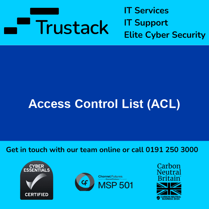 Trustack MSP Cyber Security, IT Services, IT Support. An image displaying a Trustack advertisement for IT services, IT support, and elite cyber security prominently features the text "Access Control List (ACL)" in the middle. At the bottom are contact details, certification logos, and a call to action to get in touch with their team.