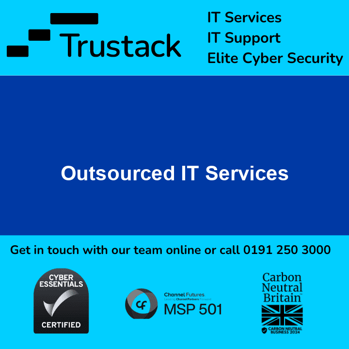 Trustack MSP Cyber Security, IT Services, IT Support. A promotional image for Trustack, highlighting their IT services, IT support, and elite cyber security. The image emphasizes "Outsourced IT Services" in the center and includes logos for Cyber Essentials Certified, MSP 501, and Carbon Neutral Britain. Contact: 0191 250 3000.