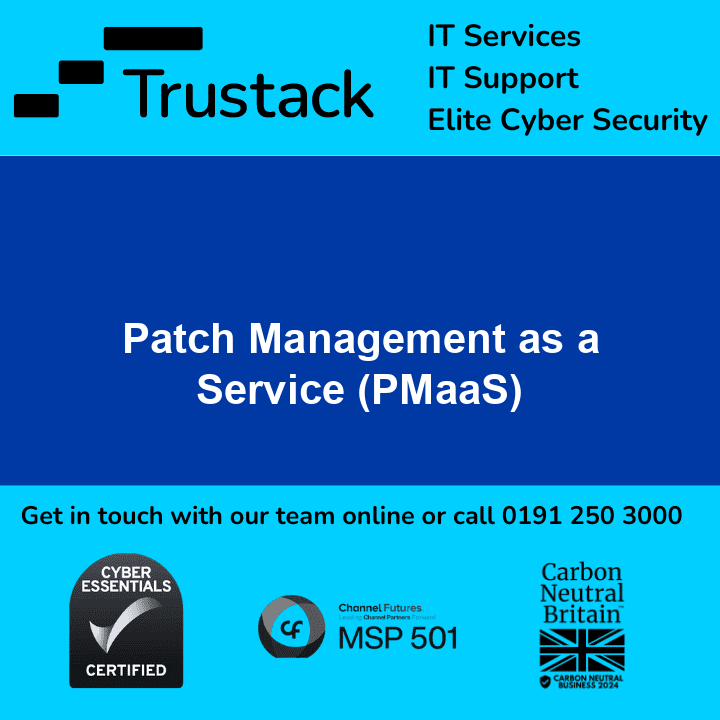 Trustack MSP Cyber Security, IT Services, IT Support. A promotional graphic for Trustack, an IT services provider, showcasing their "Patch Management as a Service (PMaaS)". Contact us online or call 0191 250 3000. Featuring logos for Cyber Essentials Certified, Channel Futures MSP 501, and Carbon Neutral Business 2024.