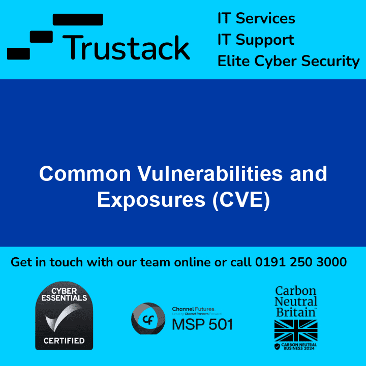 Trustack MSP Cyber Security, IT Services, IT Support. Explore Trustack's comprehensive advertisement highlighting the importance of addressing Common Vulnerabilities and Exposures (CVEs). Connect with us today to learn more. Certified by Cyber Essentials, MSP 501 recognized, and proudly Carbon Neutral Britain.