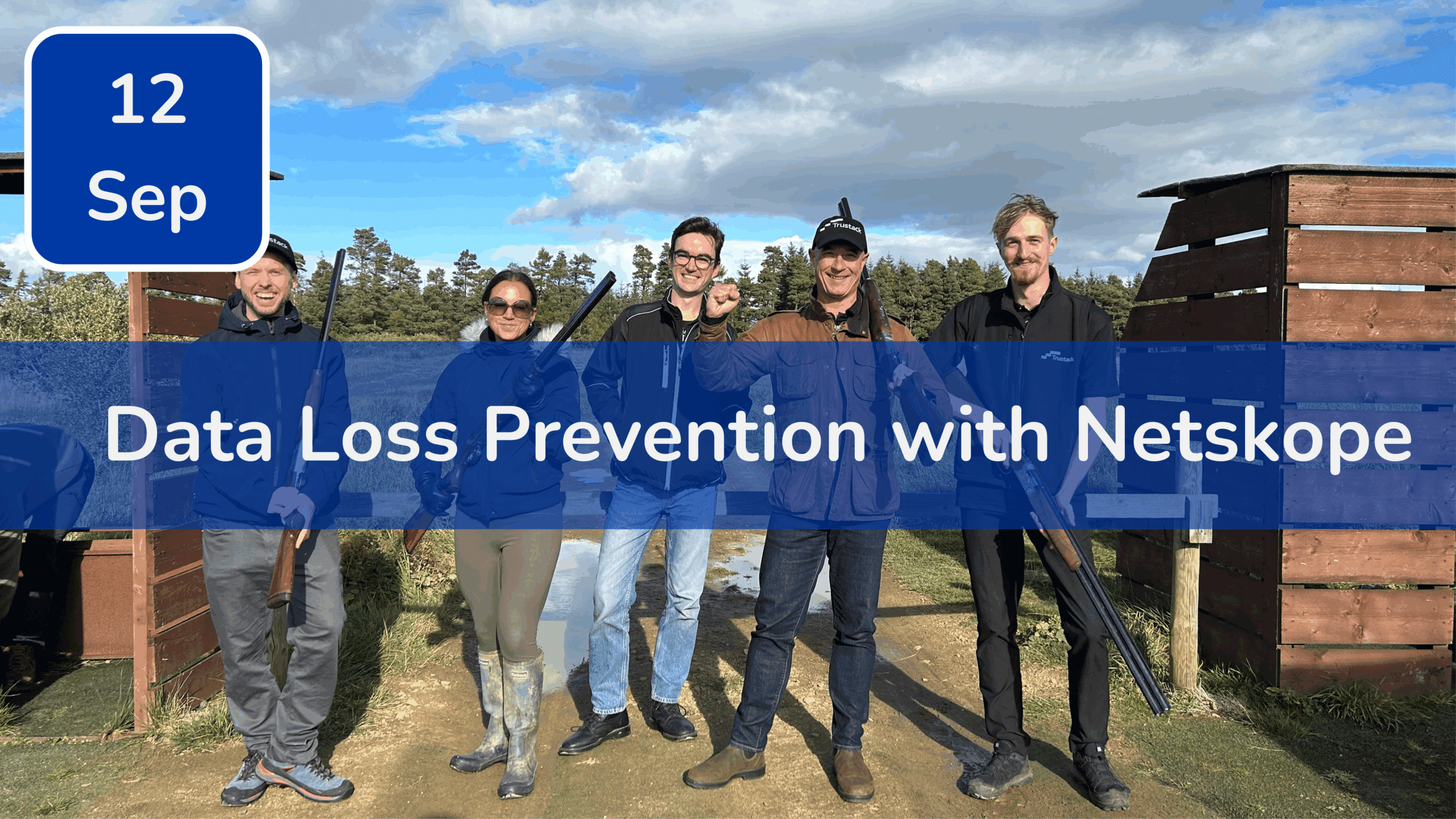 Trustack MSP Cyber Security, IT Services, IT Support. Five people stand outdoors with shotguns in hand, smiling at the camera. A blue banner reads "Data Loss Prevention with Netskope." Don't miss Trustack's Upcoming Events—a calendar icon marks "12 Sep" in the top left corner.
